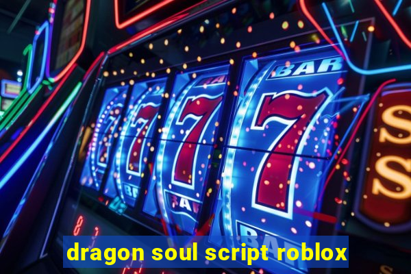 dragon soul script roblox